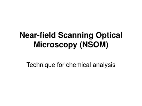 PPT - Near-field Scanning Optical Microscopy (NSOM) PowerPoint ...