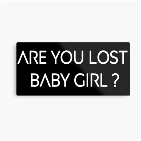 Are You Lost Baby Girl Metal Prints | Redbubble