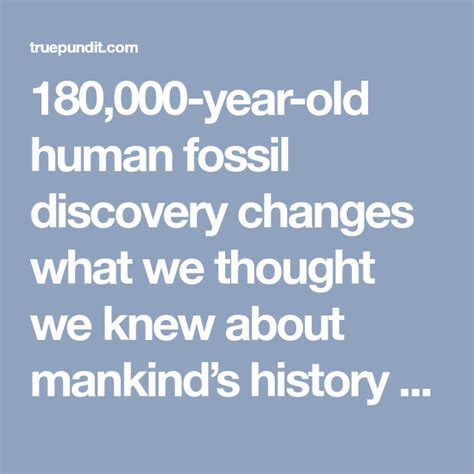 180,000-year-old human fossil discovery changes what we thought we knew about mankind’s history ...