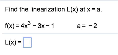 Solved Find the linearization L(x) at x = a. f(x) = 4x^3 - | Chegg.com