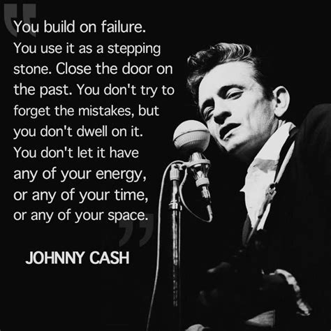 Johnny Cash quote about building on failure and letting go of the past | Johnny cash quotes ...