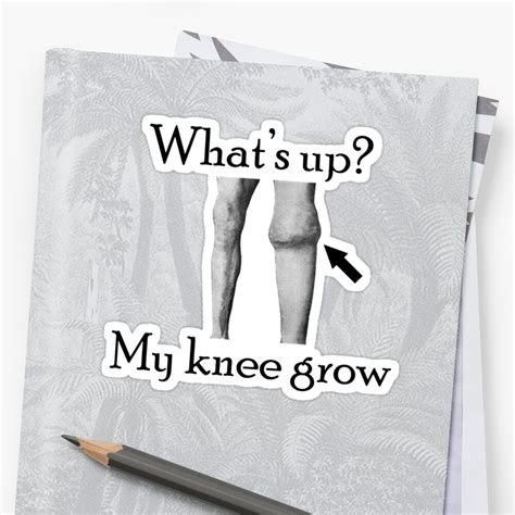 "What's up? My Knee Grow. " Stickers by daveiyam | Redbubble