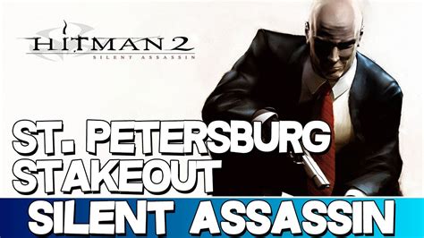 Hitman 2: Silent Assassin | St. Petersburg Stakeout Silent Assassin Walkthrough (Professional ...