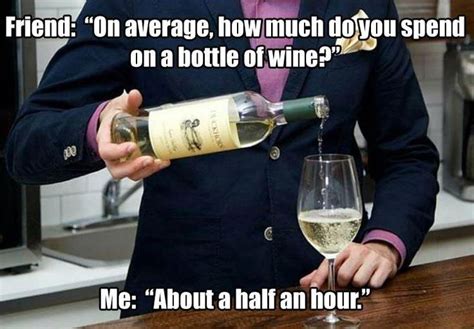 Even less time if it's a Pinot. Wine Jokes, Wine Meme, Wine Humor, Wine Funnies, Drinking Memes ...