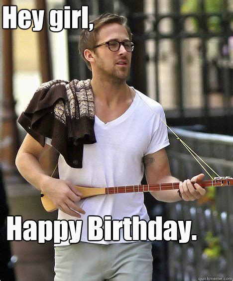 Ryan Gosling Birthday Memes Hey Girl Happy Birthday Ryan Gosling and the Cello | BirthdayBuzz