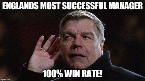 Image tagged in sam allardyce,englands most successful manager,100 win rate - Imgflip