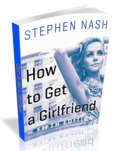 How to Get a Girlfriend Book, 5th Ed | Stephen Nash