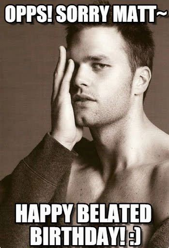 Funny Birthday Memes for Boyfriend Opps sorry Matt tom Brady Model Meme ...