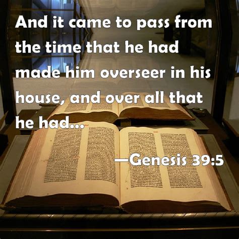 Genesis 39:5 And it came to pass from the time that he had made him ...