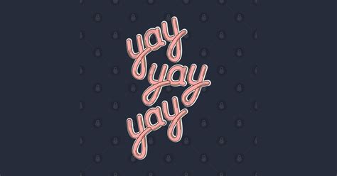 YAY YAY YAY! - Yay - Sticker | TeePublic