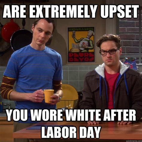 are extremely upset you wore white after labor day - The Judgementalists - quickmeme