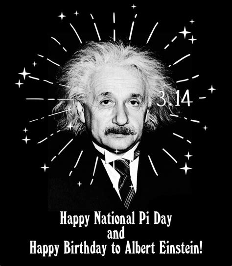 Happy National Pi Day and Happy Birthday to Albert Einstein! | Happy pi day, Albert einstein ...