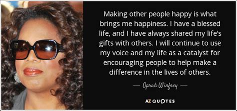 Oprah Winfrey quote: Making other people happy is what brings me happiness. I...