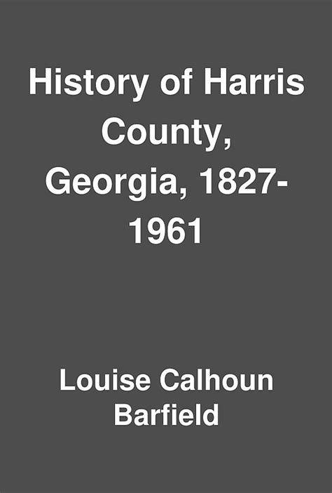 History of Harris County, Georgia, 1827-1961 by Louise Calhoun Barfield | LibraryThing