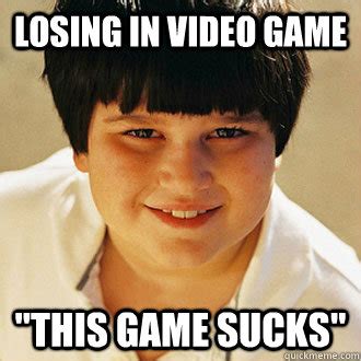 Losing in video game "This game sucks" - Misc - quickmeme