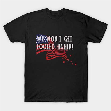 WE WON'T GET FOOLED AGAIN! - Vote - T-Shirt | TeePublic