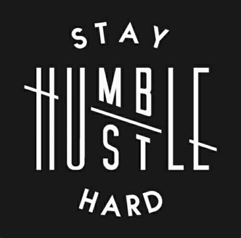 Stay Humble Hustle Hard Hustle Quotes, Me Quotes, Motivational Quotes, Inspirational Quotes ...