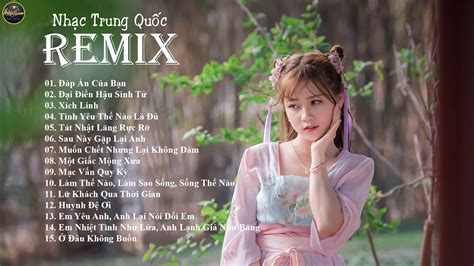 Nhạc Trung Quốc Remix💘Top 15 Nhạc Trung Quốc Remix Gây Nghiện Hay Nhất 2020💘Music Home - YouTube