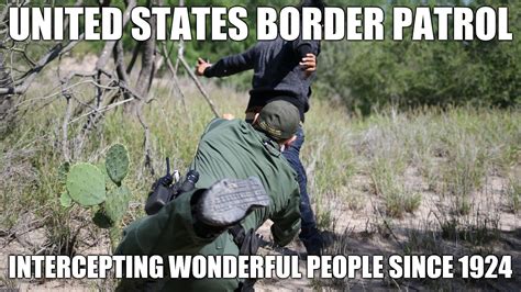 United States Border Patrol - Intercepting wonderful people since 1924 - Imgflip