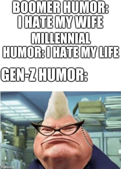 Gen z humor best humor - Imgflip