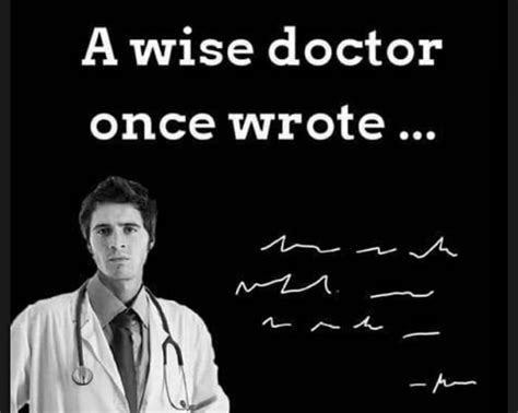 a wise doctor once wrote