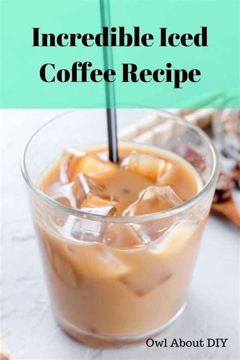 Incredible Iced Coffee Recipe - Owl About DIY | Recipe | Easy coffee recipes, Iced coffee recipe ...