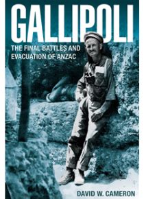 Gallipoli: The Final Battles and Evacuation at Anzac﻿ by D Cameron﻿