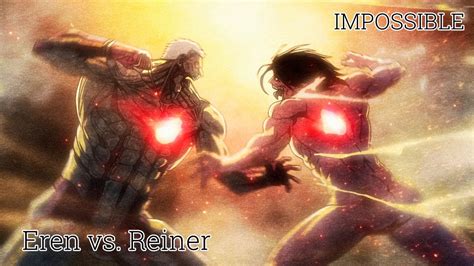 [AMV] Eren vs Reiner - Impossible [SnK] - YouTube Music