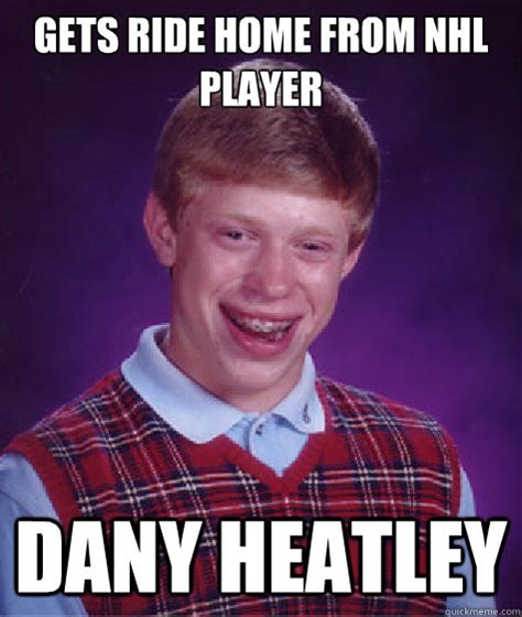 gets ride home from nhl player Dany Heatley - Bad Luck Brian - quickmeme