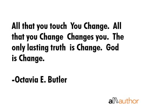 All that you touch You Change. All that... - Quote