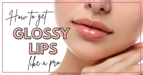 Glossy lips: Best tips to get Perfect Glossy lips + Full Guide - Real Beauty School