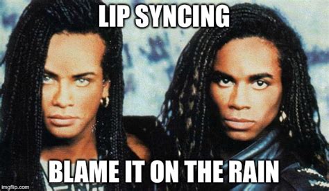 Milli Vanilli Blame It on the Rain - Imgflip