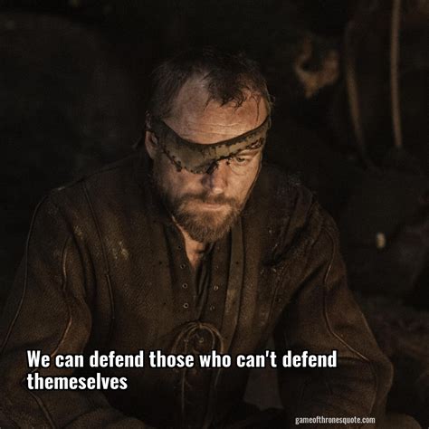 Beric Dondarrion: We can defend those who can't defend themeselves ...