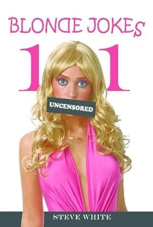 101 Blonde Jokes: Become the Life of the Party with 101 Uncensored Jokes About Blondes ...