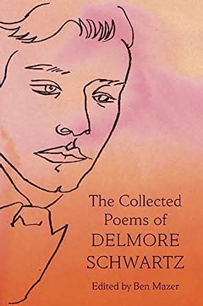The Collected Poems of Delmore Schwartz: Schwartz, Delmore, Mazer, Ben: 9780374604301: Amazon ...