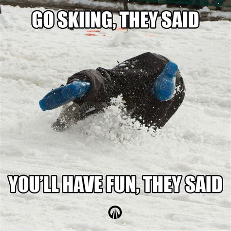 Go Skiing, they said. You'll have fun they said! We've all been there ...