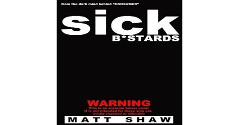 Sick B*stards: A Novel of Extreme Horror, Sex and Gore by Matt Shaw