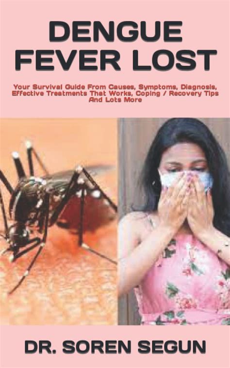 Buy DENGUE FEVER LOST: Your Survival Guide From Causes, Symptoms, Diagnosis, Effective s That ...