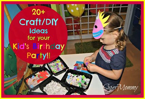 20+ Craft / DIY Ideas for Your Kid’s Birthday Party - SuperMommy