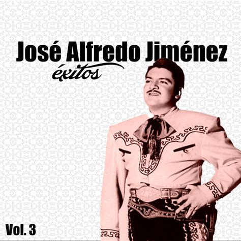 José Alfredo Jiménez-Éxitos, Vol, 3 by José Alfredo Jiménez on TIDAL