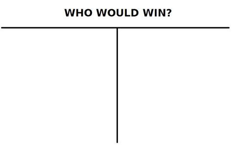 Who would win Blank Template - Imgflip