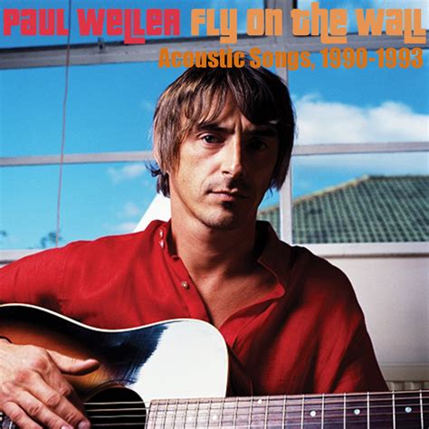 Albums That Should Exist: Paul Weller - Fly on the Wall - Non-Album Acoustic Tracks, 1990 - 1993