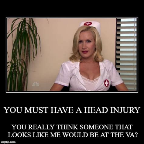 YOU MUST HAVE A HEAD INJURY - Imgflip