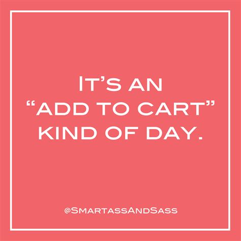 👉🛒 It's an add to cart kind of day. Funny sarcastic quote about online shopping amazon prime ...