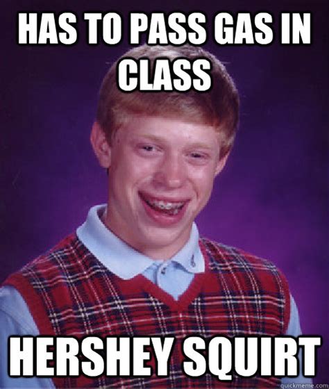 has to pass gas in class hershey squirt - Bad Luck Brian - quickmeme