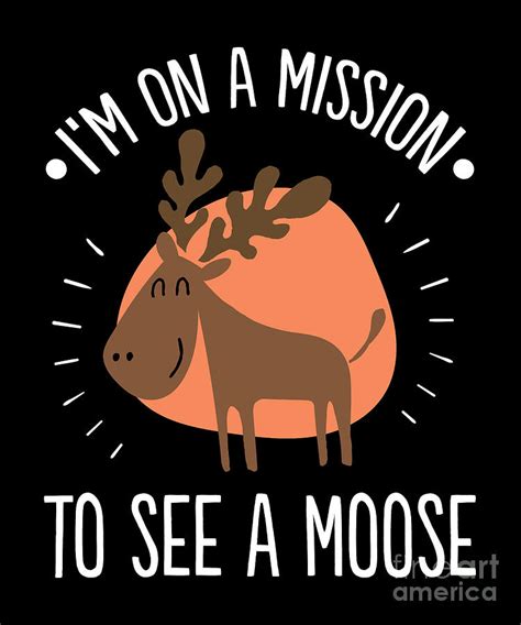 Mission To See A Moose Funny Humor Cute Moose Design Drawing by Noirty Designs - Pixels