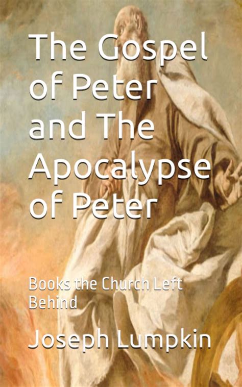 The Gospel of Peter and The Apocalypse of Peter: Books the Church Left Behind by Joseph B ...