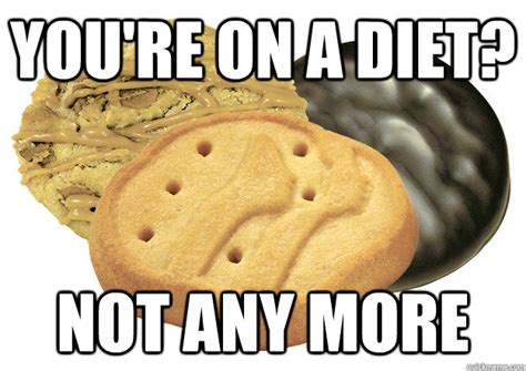 You're on a diet? not any more - Girl Scout Cookies - quickmeme