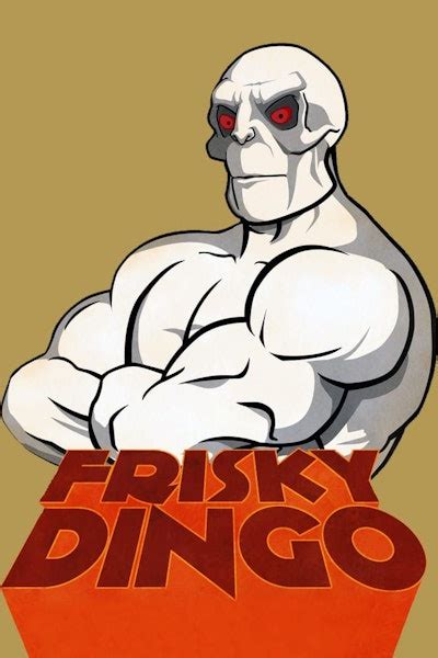 Best "Frisky Dingo" TV Show Quotes | Quote Catalog