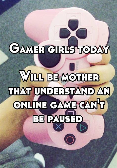 Gamer girls today Will be mother that understand an online game can't be paused | Gamer girl ...